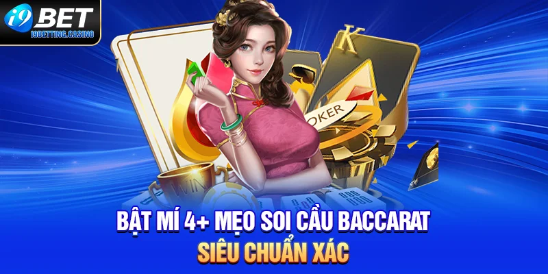 Bật mí 4+ mẹo soi cầu baccarat siêu chuẩn xác