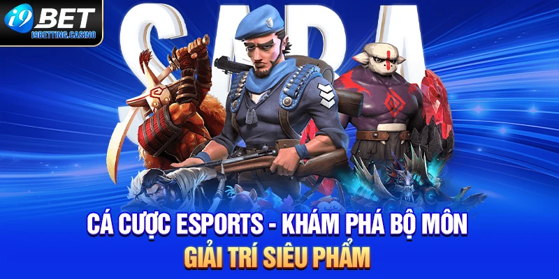 Cá Cược Esports - Khám Phá Bộ Môn Giải Trí Siêu Phẩm