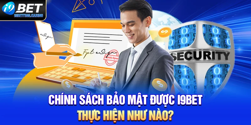 Chính sách bảo mật được I9BET thực hiện như nào?