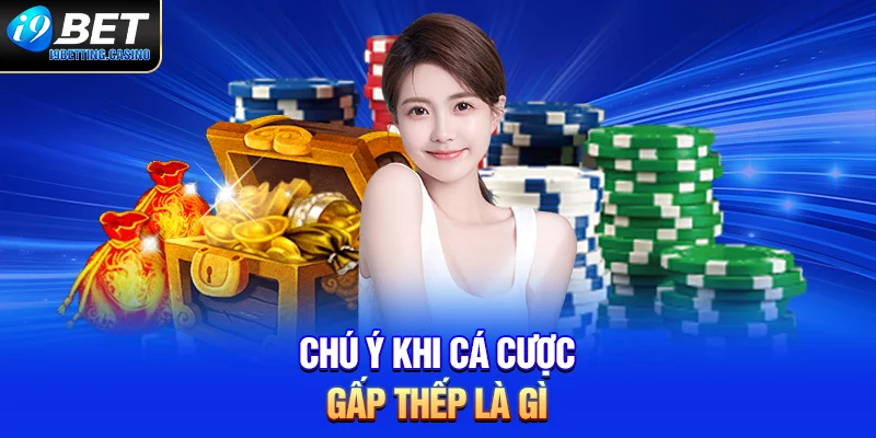Chú ý khi cá cược gấp thếp