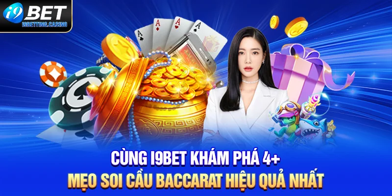 Cùng i9BET Khám Phá 4+ Mẹo Soi Cầu Baccarat Hiệu Quả Nhất