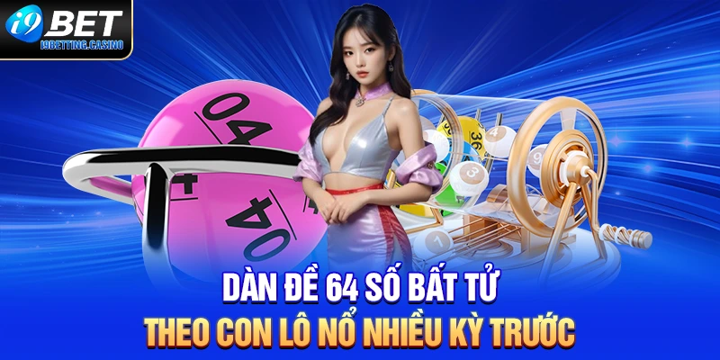Dàn đề 64 số bất tử theo con lô nổ nhiều kỳ trước