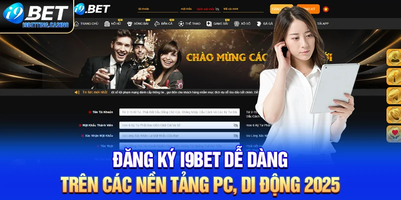 Đăng Ký I9BET Dễ Dàng Trên Các Nền Tảng PC, Di Động 2025