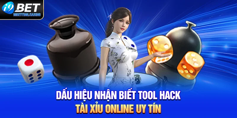 Dấu hiệu nhận biết tool hack tài xỉu uy tín
