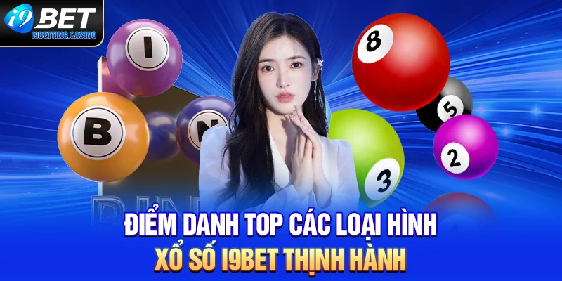 Điểm danh top các loại hình xổ số I9BET thịnh hành
