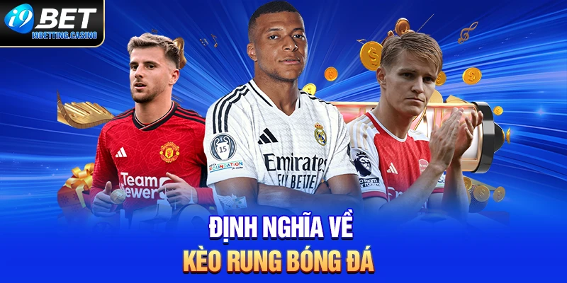 Định nghĩa về kèo rung bóng đá