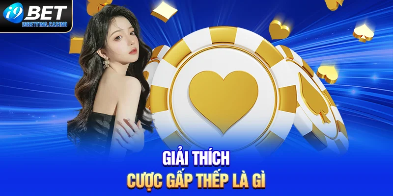 Giải thích cược gấp thếp là gì