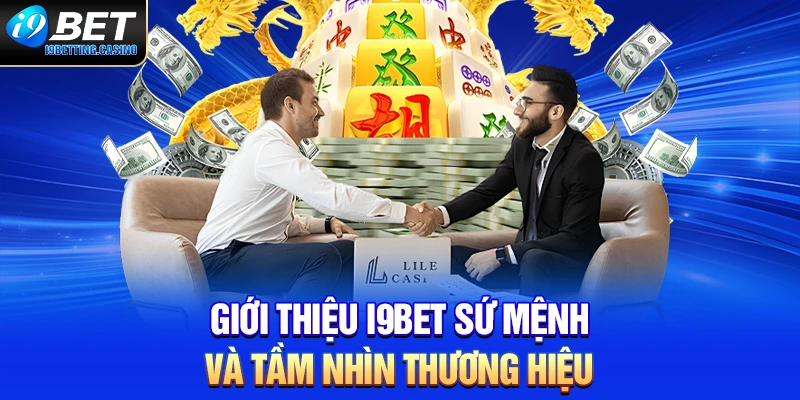 Giới thiệu nhà cái I9BET sứ mệnh và tầm nhìn thương hiệu