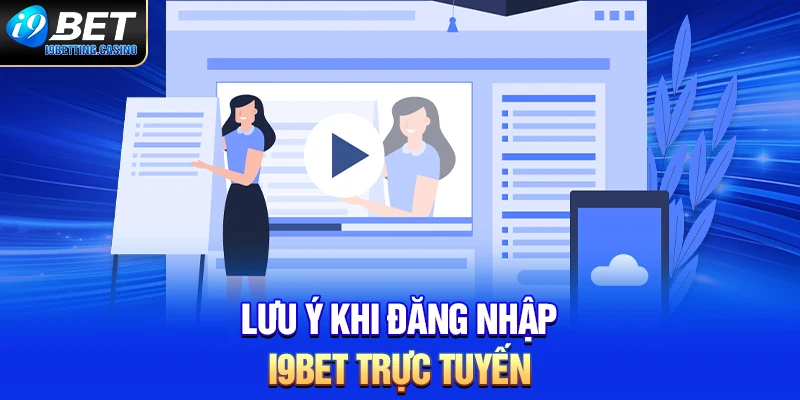 Lưu ý khi đăng nhập nhà cái I9BET trực tuyến
