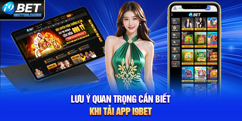 Lưu ý quan trọng cần biết khi tải app I9BET