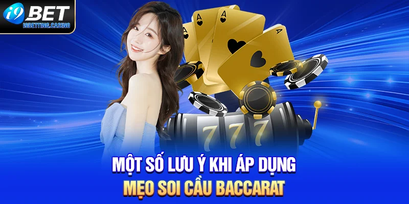 Một số lưu ý khi áp dụng mẹo soi cầu game bài baccarat
