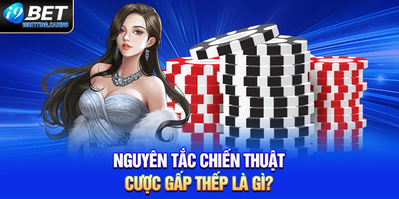 Nguyên tắc chiến thuật cược gấp thếp
