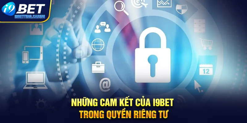 Những cam kết của I9BET trong quyền riêng tư