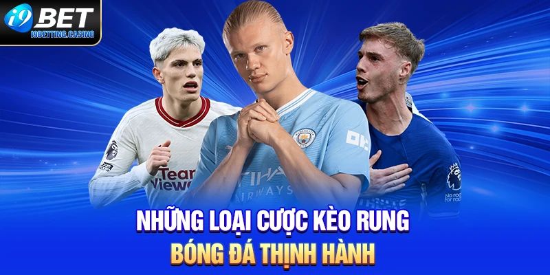 Những loại cược kèo rung thịnh hành