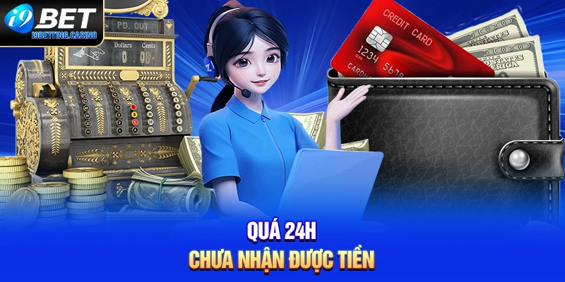 Quá 24H chưa nhận được tiền