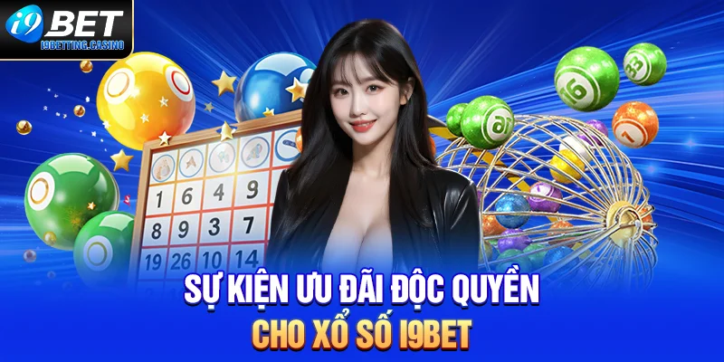 Sự kiện ưu đãi độc quyền cho xổ số I9BET