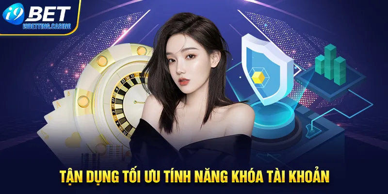 Tận dụng tối ưu tính năng khóa tài khoản