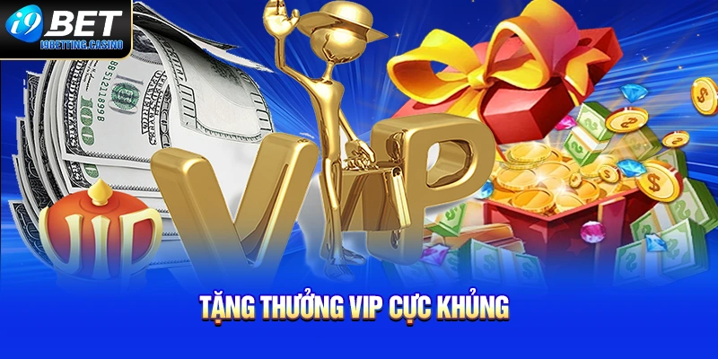 Tặng thưởng VIP cực khủng 