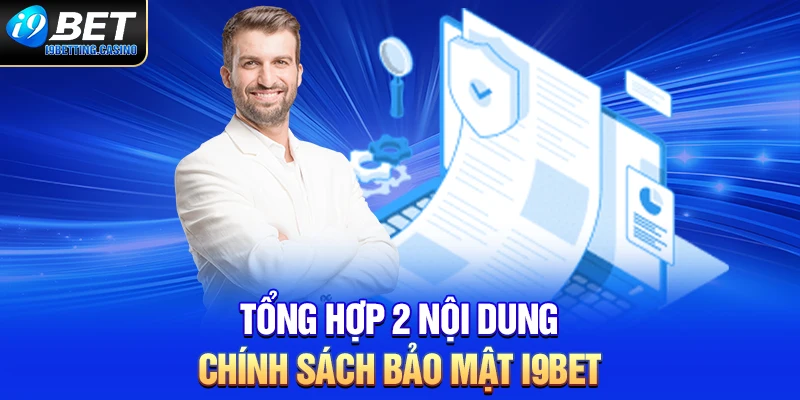 Tổng hợp 2 nội dung chính sách bảo mật I9BET