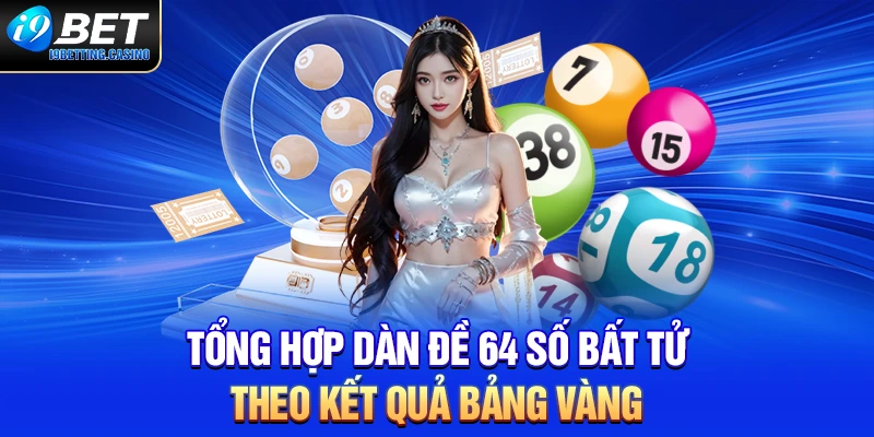 Tổng hợp dàn đề 64 số bất tử theo kết quả bảng vàng