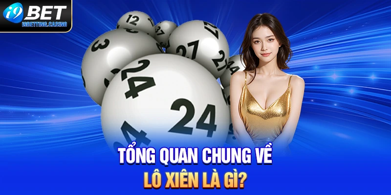 Tổng quan chung về lô xiên là gì?