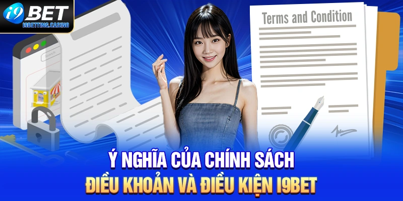 Ý nghĩa của chính sách điều khoản và điều kiện i9BET