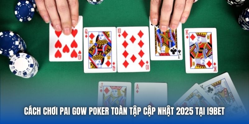 Cách Chơi Pai Gow Poker Toàn Tập Cập Nhật 2025 Tại I9bet