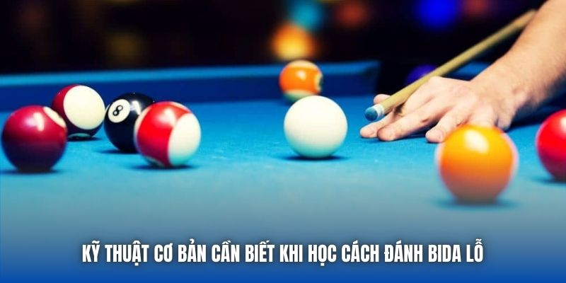 Kỹ thuật cơ bản cần biết khi học cách đánh bida lỗ