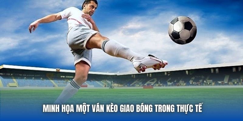 Minh họa một ván kèo giao bóng trong thực tế