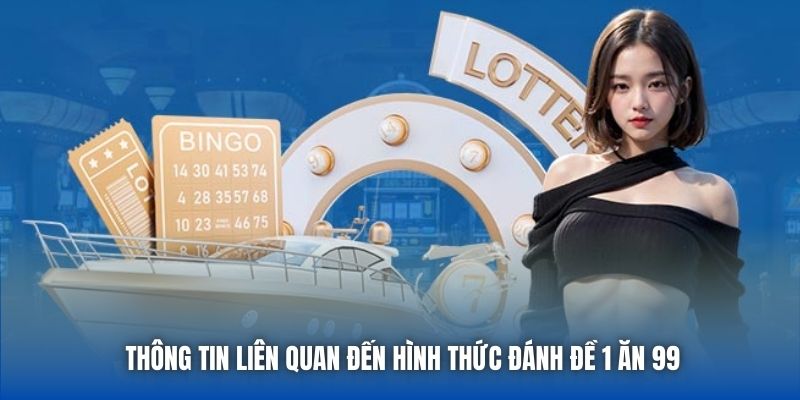Thông tin liên quan đến hình thức đánh đề 1 ăn 99