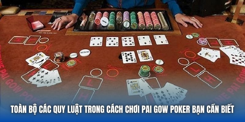Toàn bộ các quy luật trong cách chơi Pai Gow Poker bạn cần biết