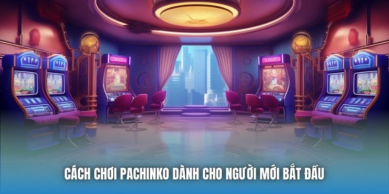 Cách chơi Pachinko dành cho người mới bắt đầu