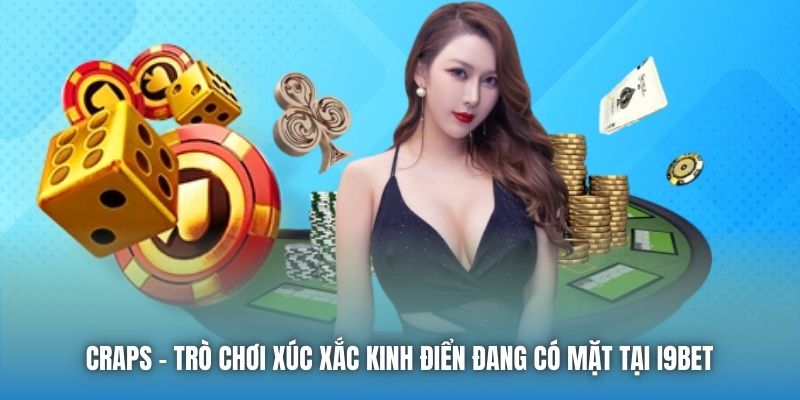 Craps | Trò Chơi Xúc Xắc Kinh Điển Đang Có Mặt Tại I9bet