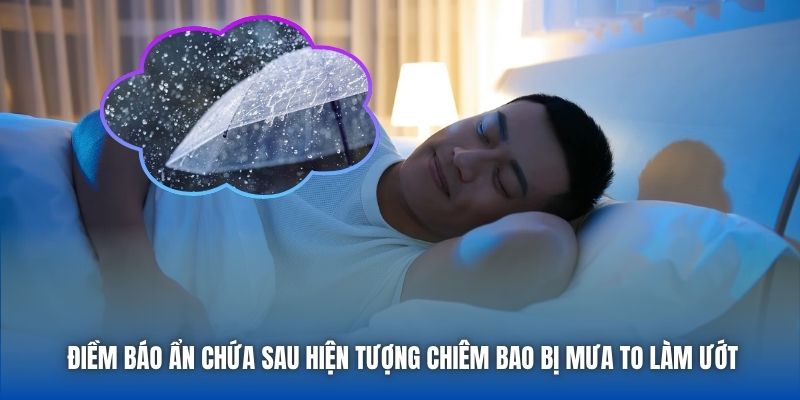 Điềm báo ẩn chứa sau hiện tượng chiêm bao bị mưa to làm ướt