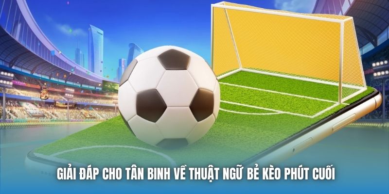 Giải đáp cho tân binh về thuật ngữ bẻ kèo phút cuối