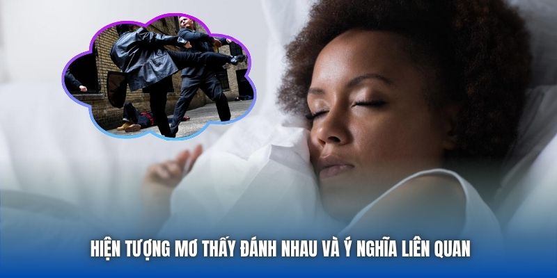 Hiện tượng mơ thấy đánh nhau và ý nghĩa liên quan