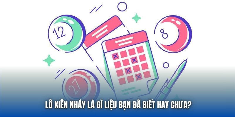 Lô xiên nháy là gì liệu bạn đã biết hay chưa?