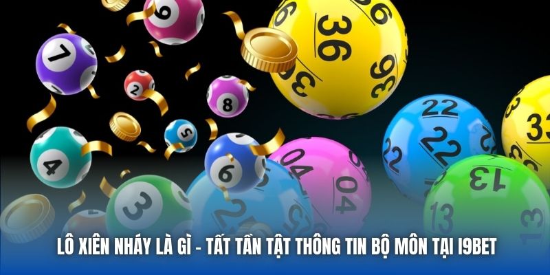 Lô Xiên Nháy Là Gì - Tất Tần Tật Thông Tin Bộ Môn Tại I9BET