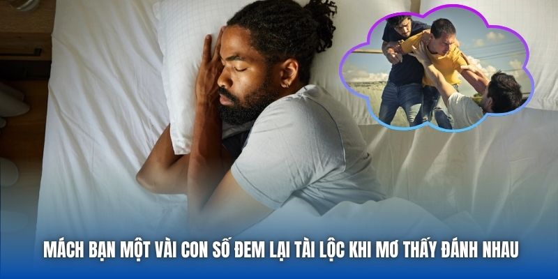 Mách bạn một vài con số đem lại tài lộc khi mơ thấy đánh nhau