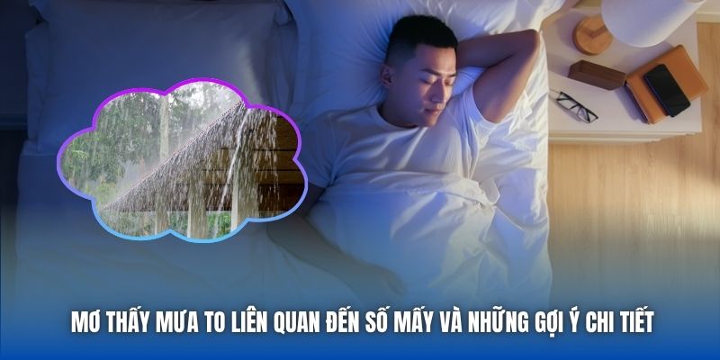 Mơ thấy mưa to liên quan đến số mấy và những gợi ý chi tiết