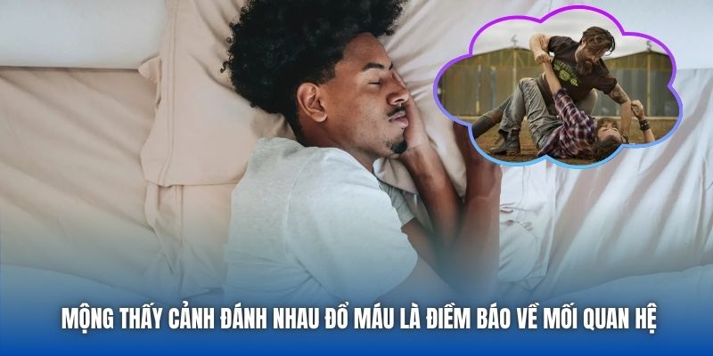 Mộng thấy cảnh đánh nhau đổ máu là điềm báo về mối quan hệ