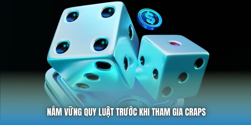 Nắm vững quy luật trước khi tham gia Craps