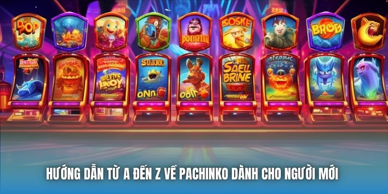Hướng Dẫn Từ A Đến Z Về Pachinko Dành Cho Người Mới