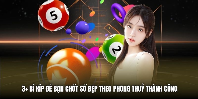 3+ bí kíp để bạn chốt số đẹp theo phong thuỷ thành công
