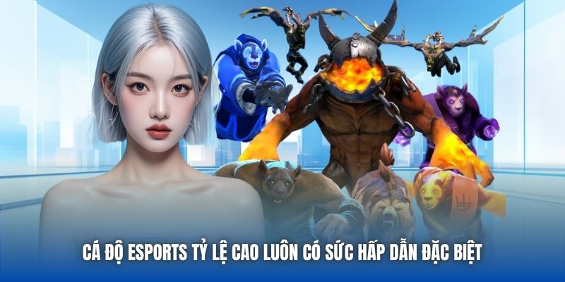 Cá độ eSports tỷ lệ cao luôn có sức hấp dẫn đặc biệt 
