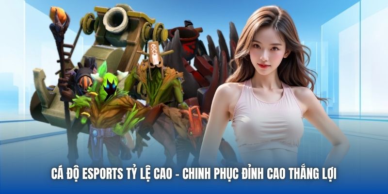Cá Độ ESports Tỷ Lệ Cao | Chinh Phục Đỉnh Cao Thắng Lợi