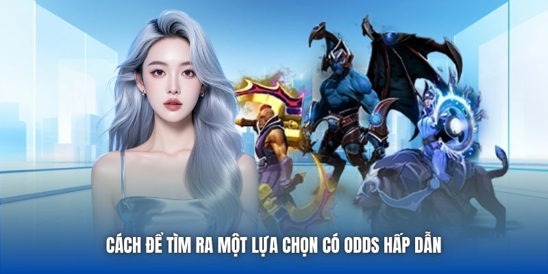 Cách để tìm ra một lựa chọn có odds hấp dẫn 