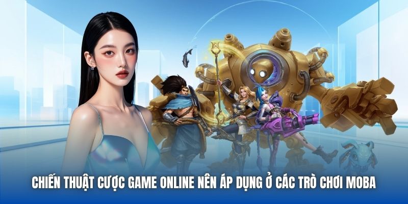 Chiến thuật cược game online nên áp dụng ở các trò chơi MOBA