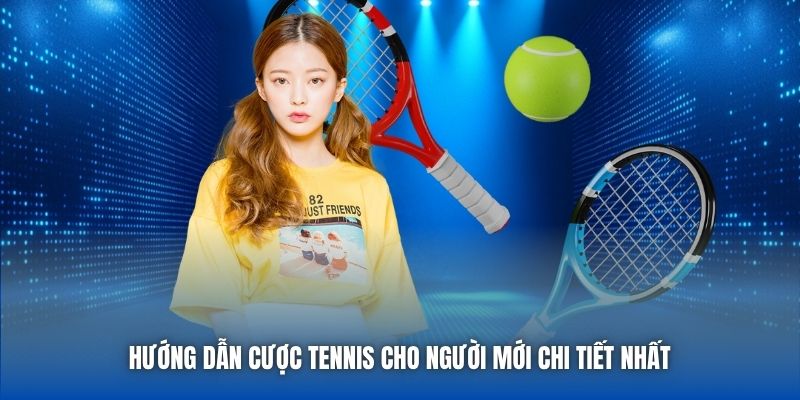 Hướng Dẫn Cược Tennis Cho Người Mới Chi Tiết Nhất