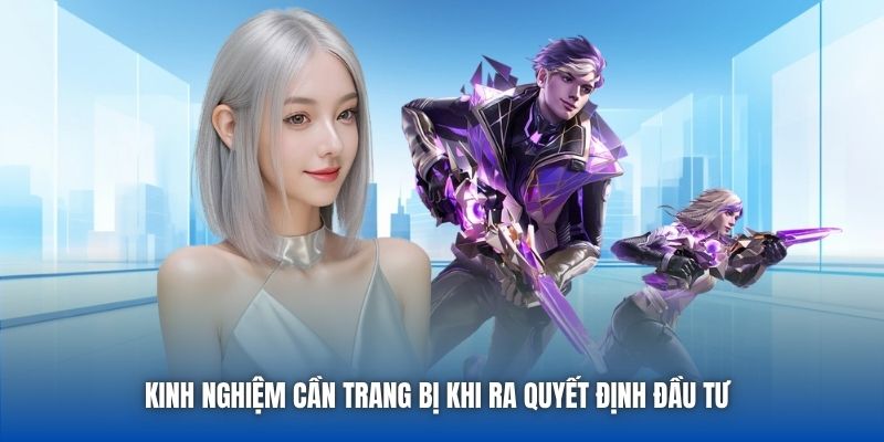 Kinh nghiệm cần trang bị khi ra quyết định đầu tư  